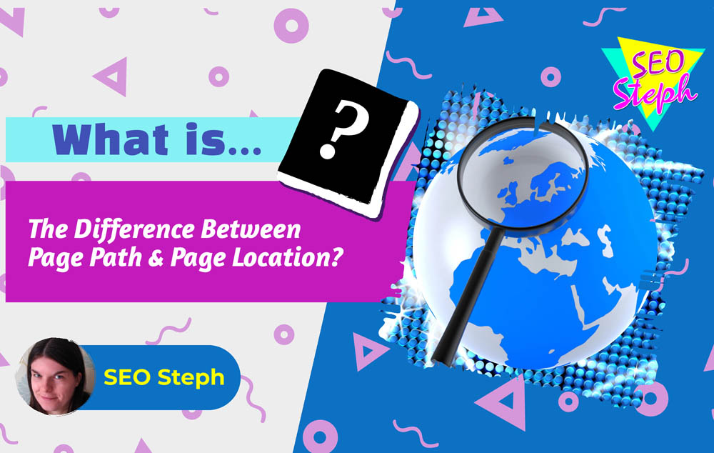 What is The Difference Between Page Path and Page Location header image